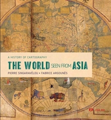The World Seen From Asia : A History of Cartography, Paperback / softback Book The World Seen From Asia : A History of Cartography, Paperback / softback Book