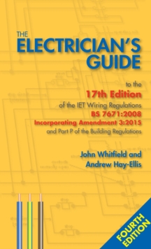 The Electrician's Guide to the 17th Edition of the Iet Wiring Regulations BS 7671: 2008 Incorporating Amendment 3: 2015 and Part P of the Building Regulations, Paperback Book The Electrician's Guide to the 17th Edition of the Iet Wiring Regulations BS 7671: 2008 Incorporating Amendment 3: 2015 and Part P of the Building Regulations, Paperback Book