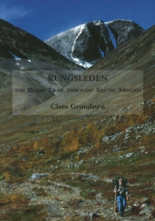 Kungsleden : The Royal Trail Through Arctic Sweden, Paperback / softback Book Kungsleden : The Royal Trail Through Arctic Sweden, Paperback / softback Book