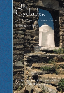 The Cyclades, or Life Among the Insular Greeks : First Published in 1885, a revised edition with additional material
