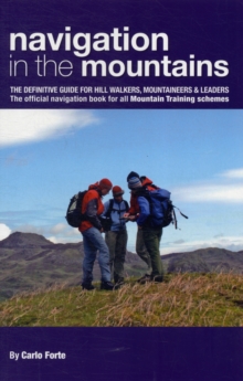 Navigation in the Mountains : The Definitive Guide for Hill Walkers, Mountaineers & Leaders - the Official Navigation Book for All Mountain Leader Training Schemes