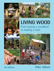 Living Wood : From Buying a Woodland to Making a Chair, Paperback Book Living Wood : From Buying a Woodland to Making a Chair, Paperback Book