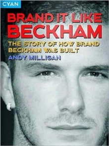Brand it Like Beckham : The Story of How Brand Beckham Was Built, Paperback Book Brand it Like Beckham : The Story of How Brand Beckham Was Built, Paperback Book