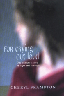 For Crying Out Loud : One Woman's Story of Hope and Courage, Paperback Book For Crying Out Loud : One Woman's Story of Hope and Courage, Paperback Book