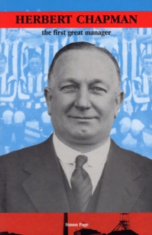 Herbert Chapman : The First Great Manager, Paperback Book Herbert Chapman : The First Great Manager, Paperback Book