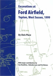 Excavations at Ford Airfield, Yapon, West Sussex, 1999, Paperback / softback Book Excavations at Ford Airfield, Yapon, West Sussex, 1999, Paperback / softback Book