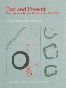 Past and Present : Excavations at Broom, Bedfordshire 1996-2005, Hardback Book Past and Present : Excavations at Broom, Bedfordshire 1996-2005, Hardback Book