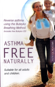 Asthma Free Naturally : Reverse Asthma Using the Buteyko Breathing Method, Suitable for All Adults and Children (includes Free Buteyko CD), Mixed media product Book Asthma Free Naturally : Reverse Asthma Using the Buteyko Breathing Method, Suitable for All Adults and Children (includes Free Buteyko CD), Mixed media product Book