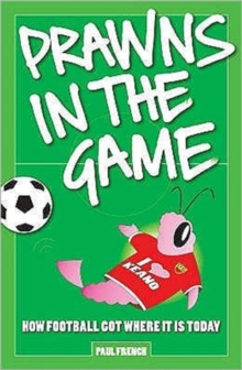 Prawns in the Game : How Football Got Where it is Today!, Paperback Book Prawns in the Game : How Football Got Where it is Today!, Paperback Book