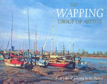 Wapping Group of Artists : Painting Outdoors Along London's River, Hardback Book Wapping Group of Artists : Painting Outdoors Along London's River, Hardback Book