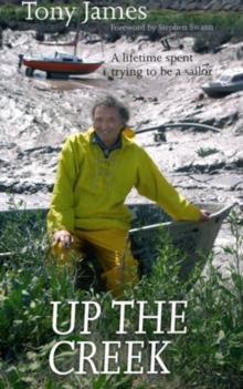 Up the Creek : A Lifetime Spent Trying to be a Sailor, Paperback Book Up the Creek : A Lifetime Spent Trying to be a Sailor, Paperback Book