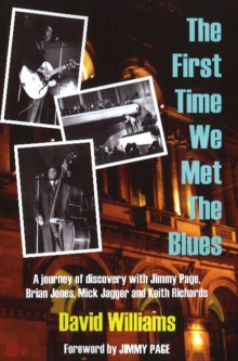 First Time We Met the Blues : A Journey of Discovery with Jimmy Page, Brian Jones, Mick Jagger and Keith Richards, Paperback Book First Time We Met the Blues : A Journey of Discovery with Jimmy Page, Brian Jones, Mick Jagger and Keith Richards, Paperback Book