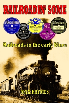 Railroadin' Some : Railroads in the Early Blues, Paperback / softback Book Railroadin' Some : Railroads in the Early Blues, Paperback / softback Book