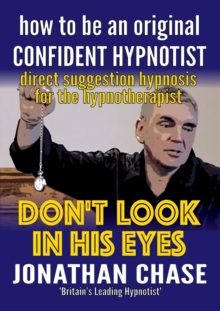 Don't Look in His Eyes! : How to be a Confident Original Hypnostist, Paperback / softback Book Don't Look in His Eyes! : How to be a Confident Original Hypnostist, Paperback / softback Book