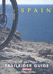 The Trailrider Guide - Spain : Single Track Mountain Biking in Spain, Paperback Book The Trailrider Guide - Spain : Single Track Mountain Biking in Spain, Paperback Book