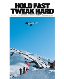 Hold Fast, Tweak Hard : Ingenuity, Insanity and 25 Years of European Snowboarding's Most Infamous Title, Method Magazine, Hardback Book Hold Fast, Tweak Hard : Ingenuity, Insanity and 25 Years of European Snowboarding's Most Infamous Title, Method Magazine, Hardback Book