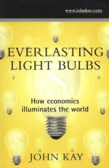 Everlasting Light Bulbs : How Economics Illuminates the World, Paperback Book Everlasting Light Bulbs : How Economics Illuminates the World, Paperback Book