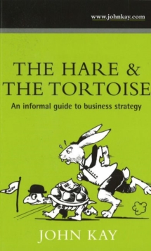 The Hare and the Tortoise : An Informal Guide to Business Strategy, Paperback / softback Book The Hare and the Tortoise : An Informal Guide to Business Strategy, Paperback / softback Book