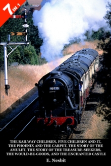 The Railway Children : WITH Five Children and It AND the Phoenix and the Carpet AND the Story of the Amulet AND the Story of the Treasure-seekers AND the Would-be-goods AND the Enchanted Castle, Hardback Book The Railway Children : WITH Five Children and It AND the Phoenix and the Carpet AND the Story of the Amulet AND the Story of the Treasure-seekers AND the Would-be-goods AND the Enchanted Castle, Hardback Book