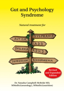 Gut And Psychology Syndrome : Natural Treatment For Autism, Dyspraxia, A.D.D., Dyslexia, A.D.H.D., Depression, Schizophrenia, 2nd Edition