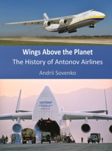 Wings Above the Planet : The History of Antonov Airlines