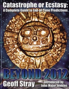 Beyond 2012 : Catastrophe or Ecstasy - A Complete Guide to End-of-time Predictions, Paperback Book Beyond 2012 : Catastrophe or Ecstasy - A Complete Guide to End-of-time Predictions, Paperback Book