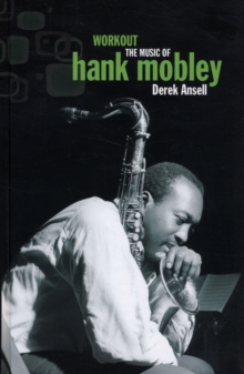 Workout : The Music of Hank Mobley, Hardback Book Workout : The Music of Hank Mobley, Hardback Book