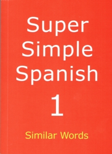 Super Simple Spanish : Similar Words Book 1, Paperback Book Super Simple Spanish : Similar Words Book 1, Paperback Book