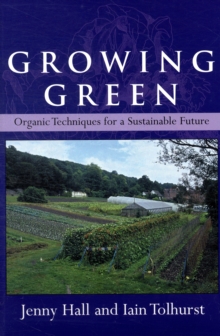 Growing Green : Organic Techniques for a Sustainable Future, Paperback Book Growing Green : Organic Techniques for a Sustainable Future, Paperback Book