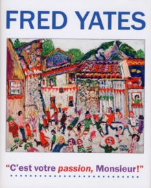 Fred Yates : C'est Votre Passion Monsieur!, Hardback Book Fred Yates : C'est Votre Passion Monsieur!, Hardback Book