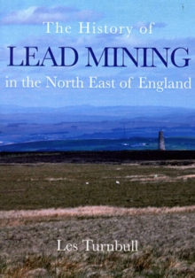 The History of Lead Mining in the North East of England, Paperback Book The History of Lead Mining in the North East of England, Paperback Book