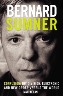 Bernard Sumner : Confusion - Joy Division, Electronic and New Order Versus the World, Paperback Book Bernard Sumner : Confusion - Joy Division, Electronic and New Order Versus the World, Paperback Book