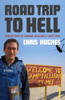 Road Trip to Hell : Tabloid Tales of Saddam, Iraq and a Crazy War, Paperback Book Road Trip to Hell : Tabloid Tales of Saddam, Iraq and a Crazy War, Paperback Book