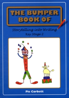 The Bumper Book of Storytelling into Writing : Key Stage 2