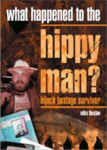 What Happened to the Hippy Man? : Hijack Hostage Survivor, Hardback Book What Happened to the Hippy Man? : Hijack Hostage Survivor, Hardback Book
