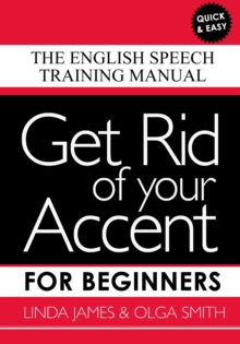 Get Rid of your Accent for Beginners : The English Speech Training Manual