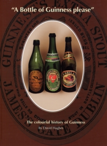 "A Bottle of Guinness Please" : The Colourful History of Bottled Guinness, Hardback Book "A Bottle of Guinness Please" : The Colourful History of Bottled Guinness, Hardback Book