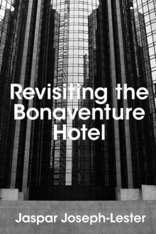 Revisiting the Bonaventure Hotel, Paperback / softback Book Revisiting the Bonaventure Hotel, Paperback / softback Book