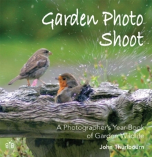 Garden Photo Shoot : A Photographer's Yearbook of Garden Wild Life