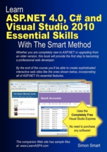 Learn ASP.NET 4.0, C# and Visual Studio 2010 Essential Skills with the Smart Method : Courseware Tutorial for Self-Instruction to Beginner and Intermediate Level, Paperback / softback Book Learn ASP.NET 4.0, C# and Visual Studio 2010 Essential Skills with the Smart Method : Courseware Tutorial for Self-Instruction to Beginner and Intermediate Level, Paperback / softback Book