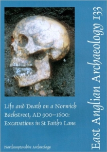 EAA 133: Life and Death on a Norwich Backstreet AD 900-1600, Paperback / softback Book EAA 133: Life and Death on a Norwich Backstreet AD 900-1600, Paperback / softback Book