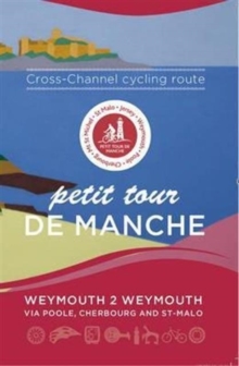 Petit Tour De Manche: Cross-channel Cycling Route : Weymouth 2 Weymouth via Poole, Cherbourg and Saint-Malo, Paperback / softback Book Petit Tour De Manche: Cross-channel Cycling Route : Weymouth 2 Weymouth via Poole, Cherbourg and Saint-Malo, Paperback / softback Book