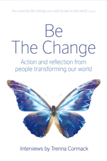 Be the Change : Action and Reflection from People Transforming Our World, Paperback Book Be the Change : Action and Reflection from People Transforming Our World, Paperback Book