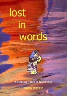 Lost in Words : A Treasure Trove of Quotations, Paperback / softback Book Lost in Words : A Treasure Trove of Quotations, Paperback / softback Book