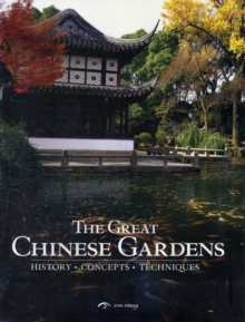 The Great Chinese Gardens : History, Concepts, Techniques, Hardback Book The Great Chinese Gardens : History, Concepts, Techniques, Hardback Book