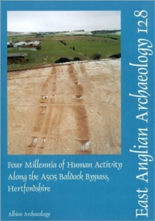 EAA 128: Four Millenia of Human Activity along the A505 Baldock Bypass, Hertfordshire, Paperback / softback Book EAA 128: Four Millenia of Human Activity along the A505 Baldock Bypass, Hertfordshire, Paperback / softback Book