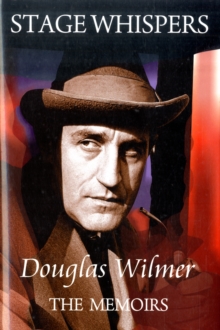 Stage Whispers: Douglas Wilmer, the Memoirs, Hardback Book Stage Whispers: Douglas Wilmer, the Memoirs, Hardback Book