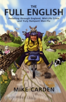 The Full English : Pedalling Through England, Mid-life Crisis and Truly Rampant Man-flu, Paperback Book The Full English : Pedalling Through England, Mid-life Crisis and Truly Rampant Man-flu, Paperback Book