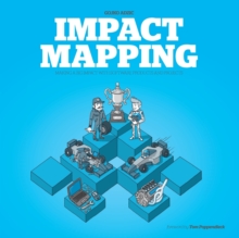 Impact Mapping : Making a Big Impact with Software Products and Projects