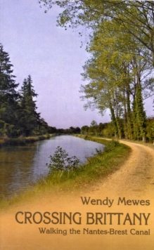 Crossing Brittany : Walking the Nantes-Brest Canal, Paperback / softback Book Crossing Brittany : Walking the Nantes-Brest Canal, Paperback / softback Book